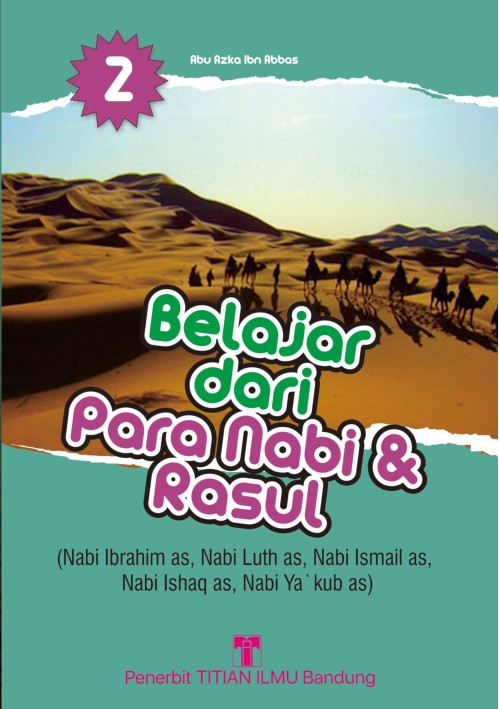 Belajar dari Para Nabi dan Rasul 2: Nabi Ibrahim as, Nabi Luth as, Nabi Ismail as, Nabi Ishaq as, Nabi Ya'kub as
